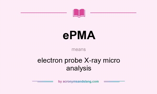 What does ePMA mean? It stands for electron probe X-ray micro analysis