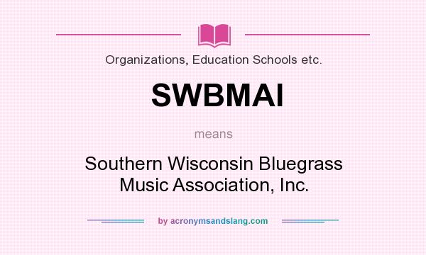 What does SWBMAI mean? It stands for Southern Wisconsin Bluegrass Music Association, Inc.