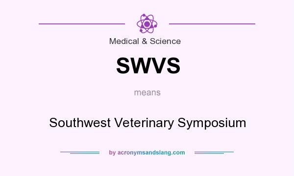 What does SWVS mean? It stands for Southwest Veterinary Symposium