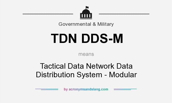 What does TDN DDS-M mean? It stands for Tactical Data Network Data Distribution System - Modular