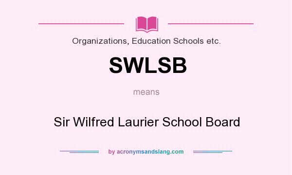 What does SWLSB mean? It stands for Sir Wilfred Laurier School Board