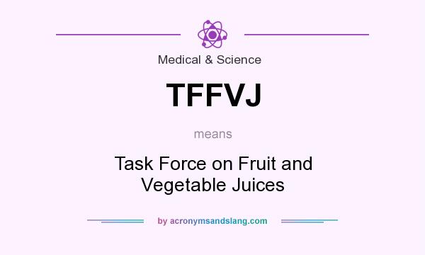What does TFFVJ mean? It stands for Task Force on Fruit and Vegetable Juices
