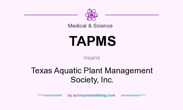 What does TAPMS mean? It stands for Texas Aquatic Plant Management Society, Inc.