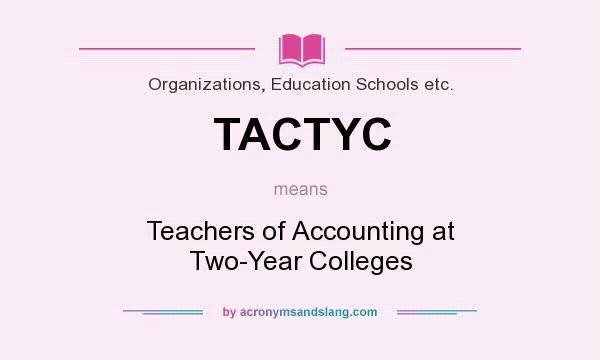 What does TACTYC mean? It stands for Teachers of Accounting at Two-Year Colleges