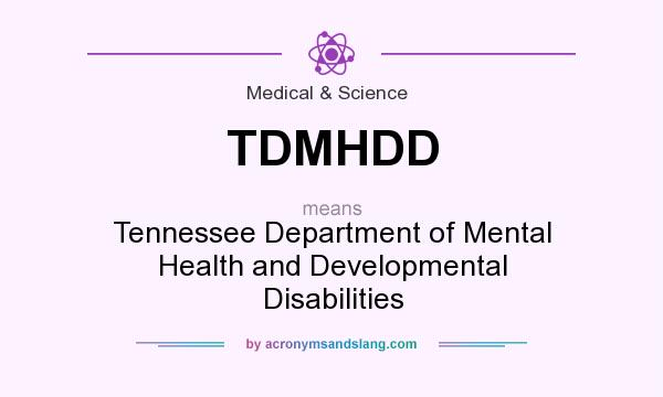 What does TDMHDD mean? It stands for Tennessee Department of Mental Health and Developmental Disabilities
