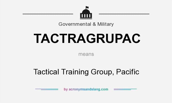 What does TACTRAGRUPAC mean? It stands for Tactical Training Group, Pacific