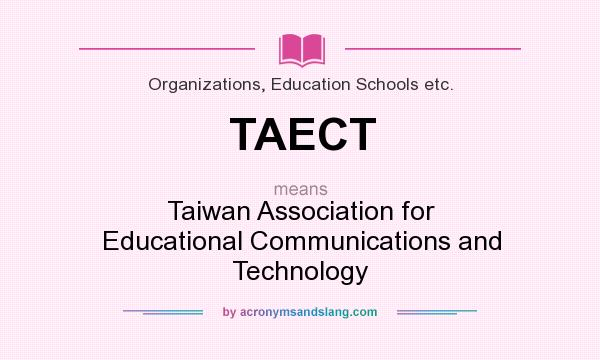 What does TAECT mean? It stands for Taiwan Association for Educational Communications and Technology