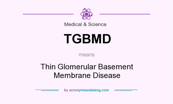 What does TGBMD mean? It stands for Thin Glomerular Basement Membrane Disease