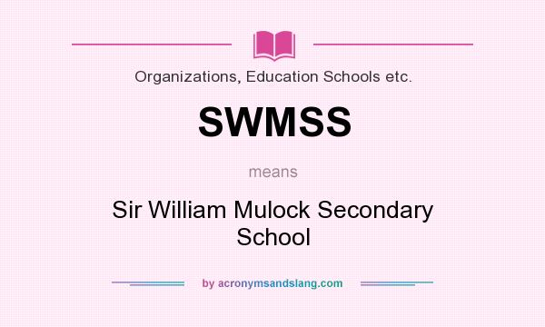 What does SWMSS mean? It stands for Sir William Mulock Secondary School