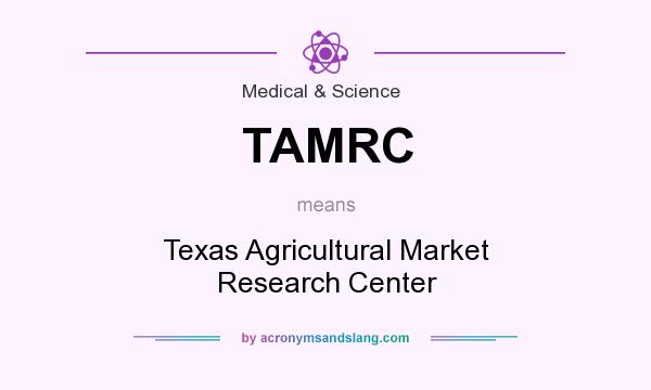 What does TAMRC mean? It stands for Texas Agricultural Market Research Center