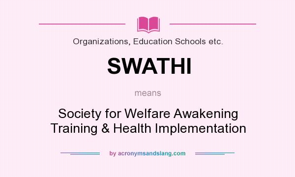 What does SWATHI mean? It stands for Society for Welfare Awakening Training & Health Implementation