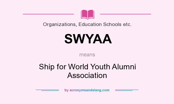 What does SWYAA mean? It stands for Ship for World Youth Alumni Association