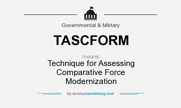 What does TASCFORM mean? It stands for Technique for Assessing Comparative Force Modernization