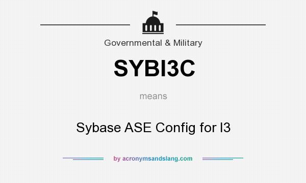 What does SYBI3C mean? It stands for Sybase ASE Config for I3