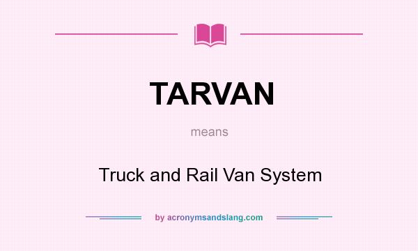 What does TARVAN mean? It stands for Truck and Rail Van System