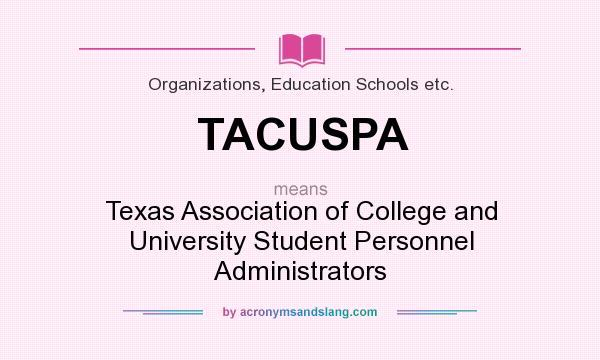 What does TACUSPA mean? It stands for Texas Association of College and University Student Personnel Administrators