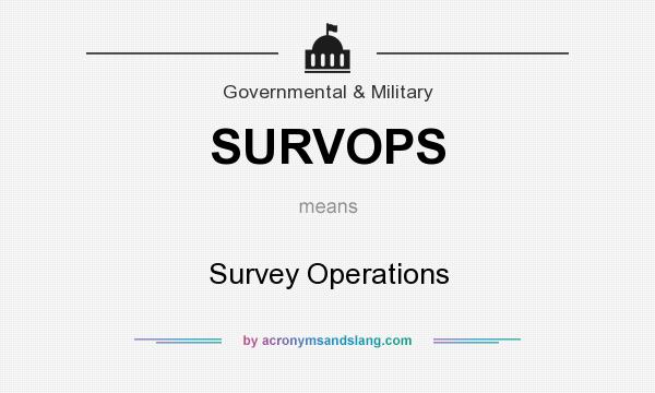 What does SURVOPS mean? It stands for Survey Operations
