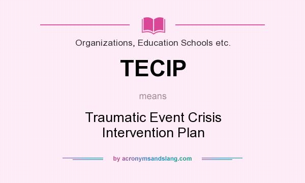 What does TECIP mean? It stands for Traumatic Event Crisis Intervention Plan