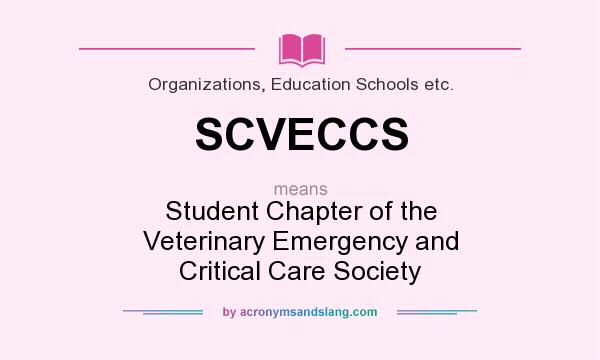 What does SCVECCS mean? It stands for Student Chapter of the Veterinary Emergency and Critical Care Society