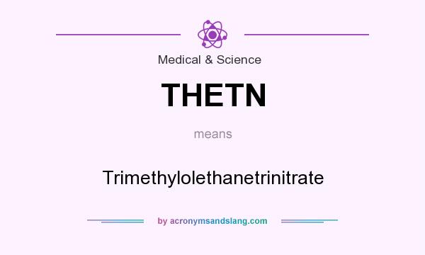What does THETN mean? It stands for Trimethylolethanetrinitrate