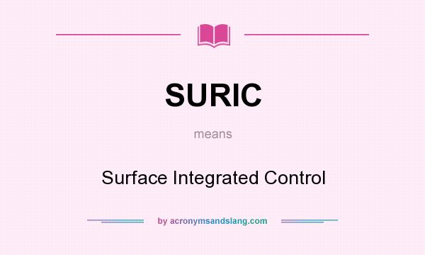 What does SURIC mean? It stands for Surface Integrated Control