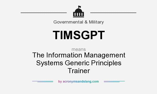 What does TIMSGPT mean? It stands for The Information Management Systems Generic Principles Trainer
