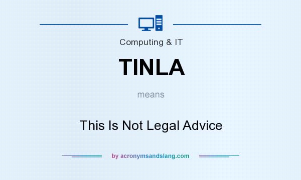 What does TINLA mean? It stands for This Is Not Legal Advice