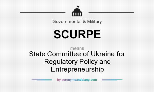 What does SCURPE mean? It stands for State Committee of Ukraine for Regulatory Policy and Entrepreneurship