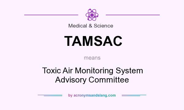 What does TAMSAC mean? It stands for Toxic Air Monitoring System Advisory Committee
