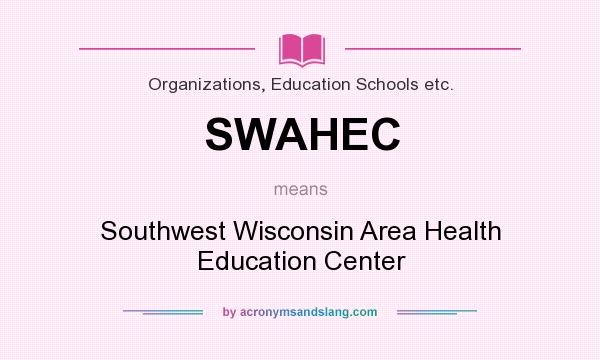 What does SWAHEC mean? It stands for Southwest Wisconsin Area Health Education Center