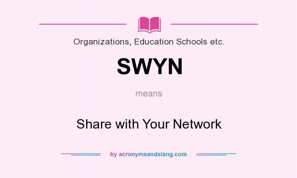 What does SWYN mean? It stands for Share with Your Network