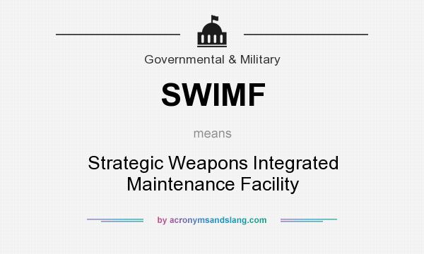 What does SWIMF mean? It stands for Strategic Weapons Integrated Maintenance Facility