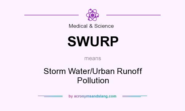 What does SWURP mean? It stands for Storm Water/Urban Runoff Pollution