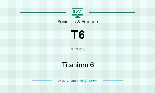 What does T6 mean? It stands for Titanium 6