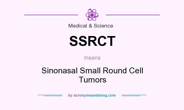 What does SSRCT mean? It stands for Sinonasal Small Round Cell Tumors
