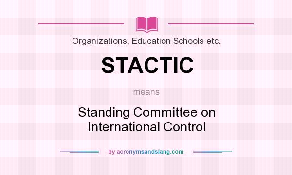 What does STACTIC mean? It stands for Standing Committee on International Control