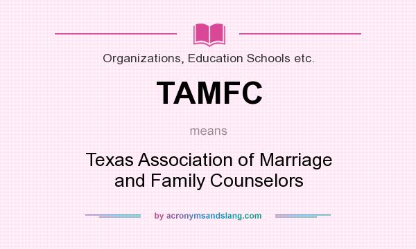 What does TAMFC mean? It stands for Texas Association of Marriage and Family Counselors