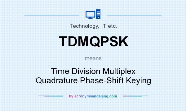 What does TDMQPSK mean? It stands for Time Division Multiplex Quadrature Phase-Shift Keying