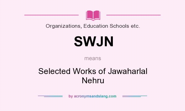 What does SWJN mean? It stands for Selected Works of Jawaharlal Nehru