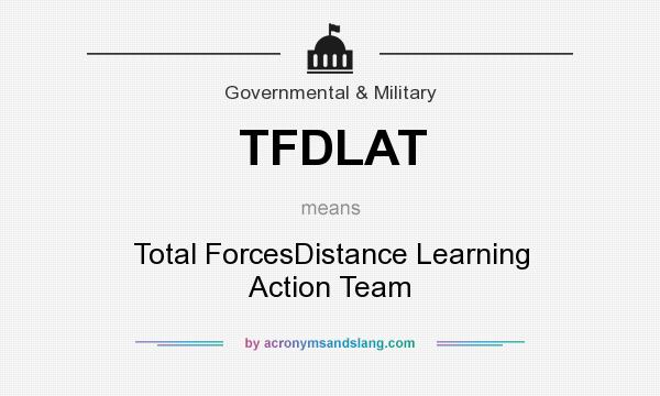 What does TFDLAT mean? It stands for Total ForcesDistance Learning Action Team