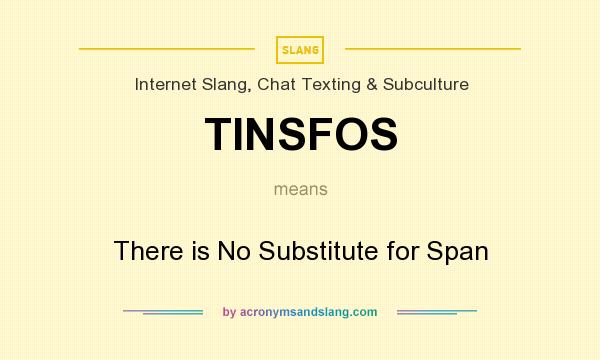 What does TINSFOS mean? It stands for There is No Substitute for Span