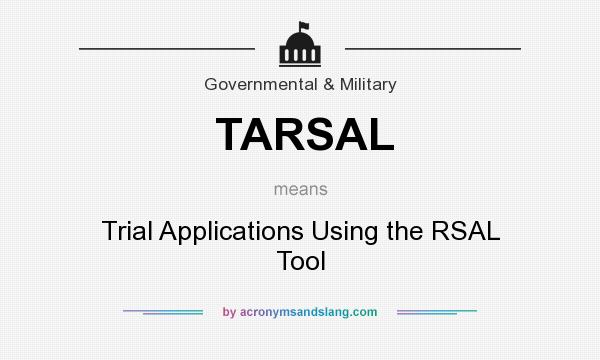 What does TARSAL mean? It stands for Trial Applications Using the RSAL Tool