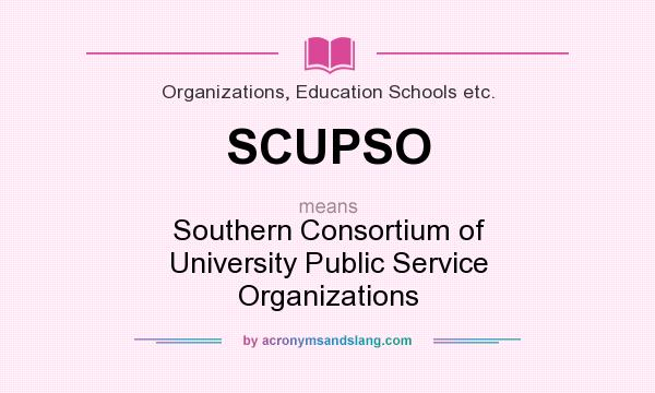 What does SCUPSO mean? It stands for Southern Consortium of University Public Service Organizations