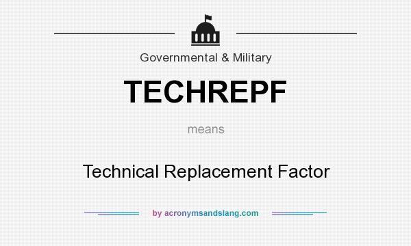 What does TECHREPF mean? It stands for Technical Replacement Factor