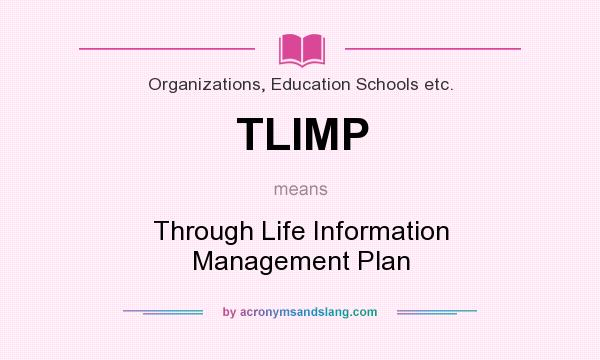 What does TLIMP mean? It stands for Through Life Information Management Plan
