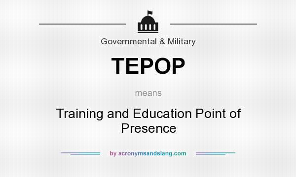 What does TEPOP mean? It stands for Training and Education Point of Presence