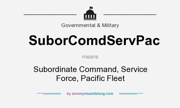 What does SuborComdServPac mean? It stands for Subordinate Command, Service Force, Pacific Fleet