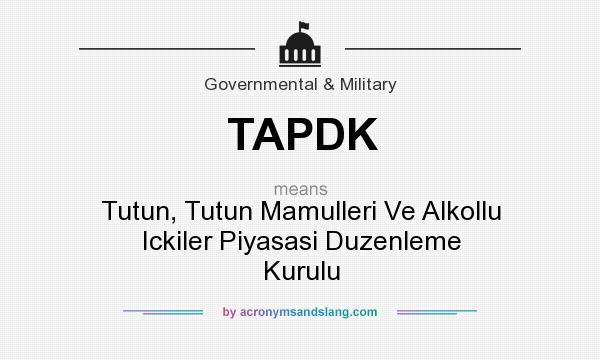 What does TAPDK mean? It stands for Tutun, Tutun Mamulleri Ve Alkollu Ickiler Piyasasi Duzenleme Kurulu