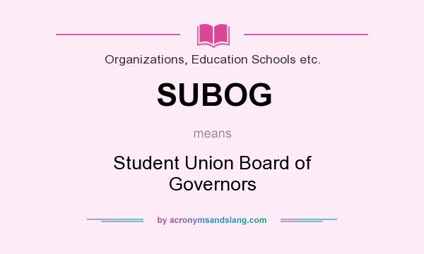 What does SUBOG mean? It stands for Student Union Board of Governors