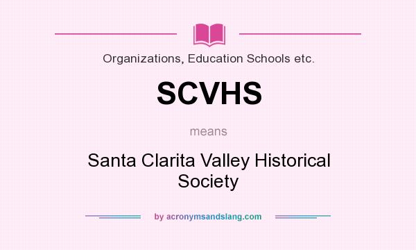 What does SCVHS mean? It stands for Santa Clarita Valley Historical Society